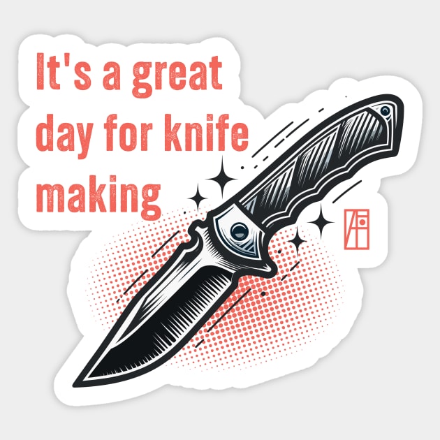 It's a Great Day for Knife Making - Knife enthusiast - I love knife - Fishing knife Sticker by ArtProjectShop